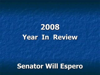 2008
 Year In Review



Senator Will Espero
 