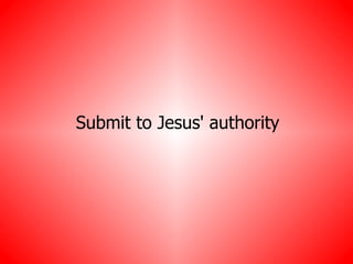 Submit to Jesus' authority