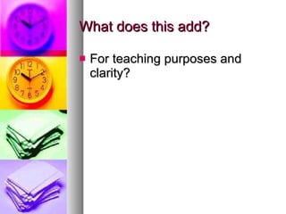 What does this add? For teaching purposes and clarity? 