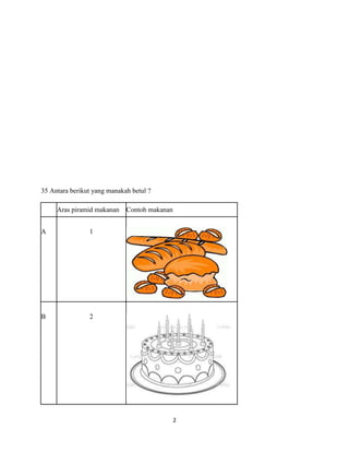 35 Antara berikut yang manakah betul ?

     Aras piramid makanan    Contoh makanan


A               1




B               2




                                              2
 