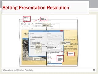 Collaborating on and Delivering a Presentation 32
Setting Presentation Resolution
 