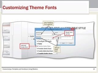 Customizing a Template and Handouts Using Masters 13
Customizing Theme Fonts
 