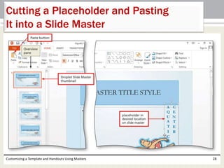 Customizing a Template and Handouts Using Masters 28
Cutting a Placeholder and Pasting
It into a Slide Master
 
