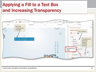 Customizing a Template and Handouts Using Masters 31
Applying a Fill to a Text Box
and Increasing Transparency
 