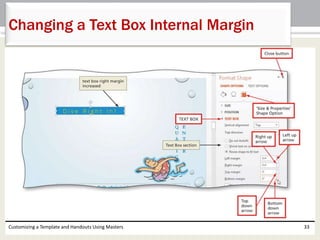 Customizing a Template and Handouts Using Masters 33
Changing a Text Box Internal Margin
 