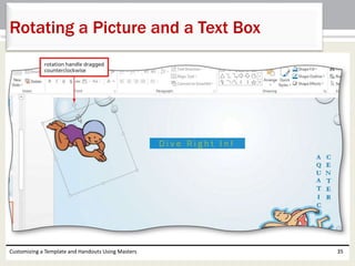 Customizing a Template and Handouts Using Masters 35
Rotating a Picture and a Text Box
 