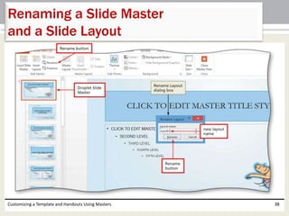 Customizing a Template and Handouts Using Masters 38
Renaming a Slide Master
and a Slide Layout
 