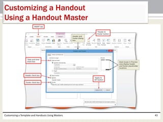 Customizing a Template and Handouts Using Masters 43
Customizing a Handout
Using a Handout Master
 