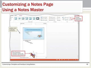 Customizing a Template and Handouts Using Masters 46
Customizing a Notes Page
Using a Notes Master
 