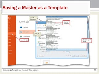 Customizing a Template and Handouts Using Masters 49
Saving a Master as a Template
 