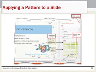 Customizing a Template and Handouts Using Masters 55
Applying a Pattern to a Slide
 