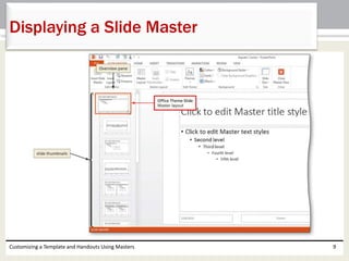 Customizing a Template and Handouts Using Masters 9
Displaying a Slide Master
 
