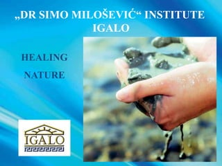 „DR SIMO MILOŠEVIĆ“ INSTITUTE
IGALO
HEALING
NATURE
 