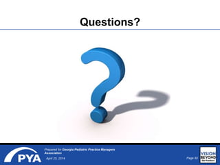 Page 82April 25, 2014
Prepared for Georgia Pediatric Practice Managers
Association
Questions?
 