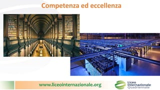 www.liceointernazionale.org
Competenza ed eccellenza
 