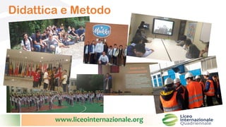 www.liceointernazionale.org
Didattica e Metodo
 