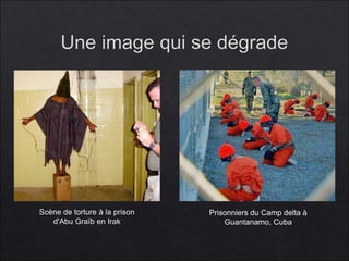 Scène de torture à la prison
d'Abu Graïb en Irak
Prisonniers du Camp delta à
Guantanamo, Cuba
 
