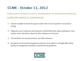 CCM E - October 11, 2012
CANADA-WIDE APPROACH FOR THE MANAGEMENT OF WASTEWATER BIOSOLIDS
SUPPORTING PRINCIPLES (ABBREVIATE...