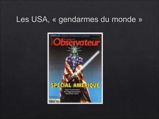 Les USA, « gendarmes du monde » 
 