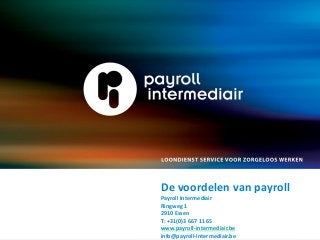 De voordelen van payroll 
Payroll Intermediair 
Ringweg 1 
2910 Essen 
T: +31(0)3 667 11 65 
www.payroll-intermediair.be 
info@payroll-intermediair.be  