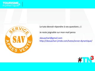 Le tuto devrait répondre à vos questions ;-)
Je reste joignable sur mon mail perso
sbouachari@gmail.com
http://sbouachari.jimdo.com/tutos/ecran-dynamique/
 