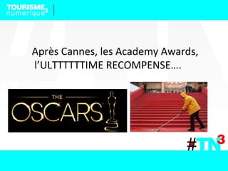 Après Cannes, les Academy Awards,
l’ULTTTTTTIME RECOMPENSE….
 