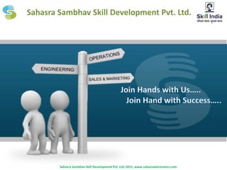 Sahasra Sambhav Skill Development Pvt. Ltd.
Sahasra Sambhav Skill Development Pvt. Ltd, 2011, www.sahasraelectronics.com
 