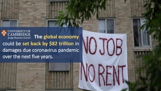 could be set back by $82 trillion in
damages due coronavirus pandemic
over the next five years.
The global economy
 