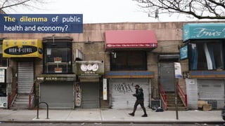 The dilemma of public
health and economy?
 