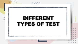 DIFFERENT
TYPES OF TEST
 
