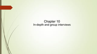 Chapter 10
In-depth and group interviews
 