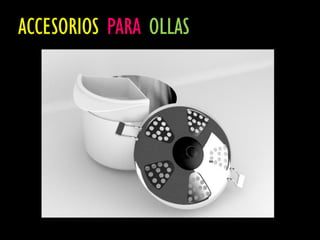ACCESORIOS PARA OLLAS
 