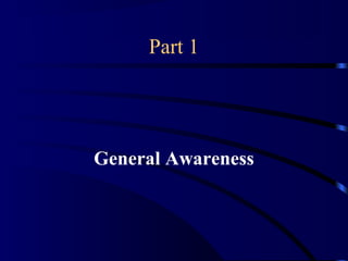 Part 1
General Awareness
 