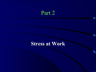 Part 2
Stress at Work
 