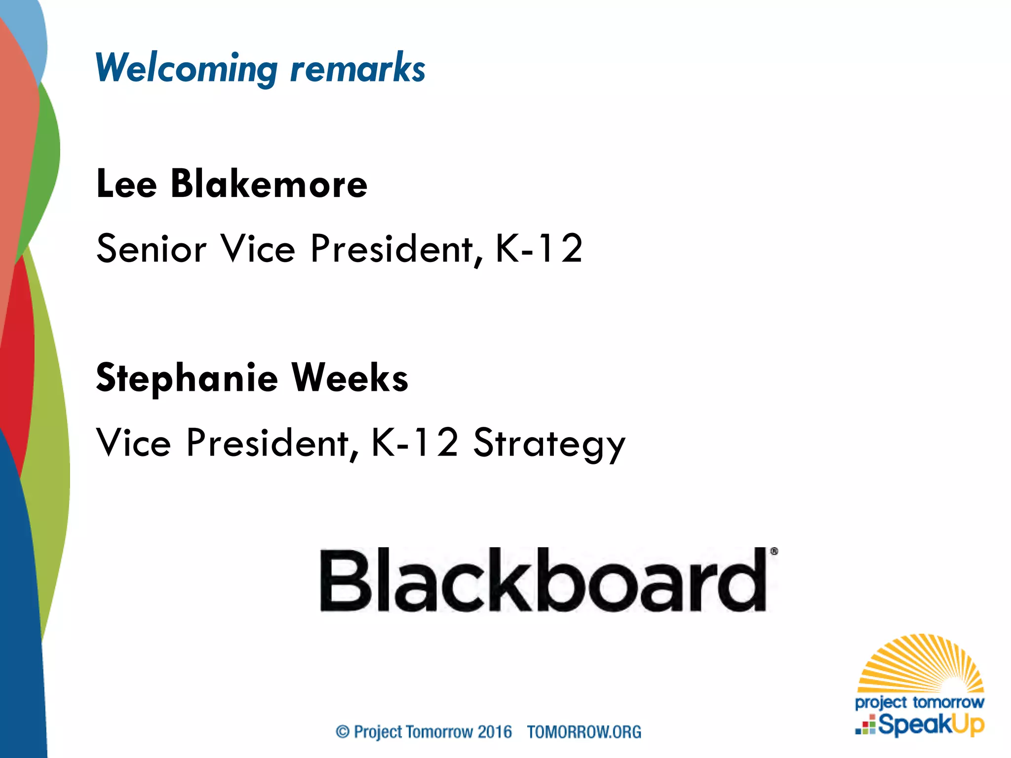 Welcoming remarks
Lee Blakemore
Senior Vice President, K-12
Stephanie Weeks
Vice President, K-12 Strategy
 