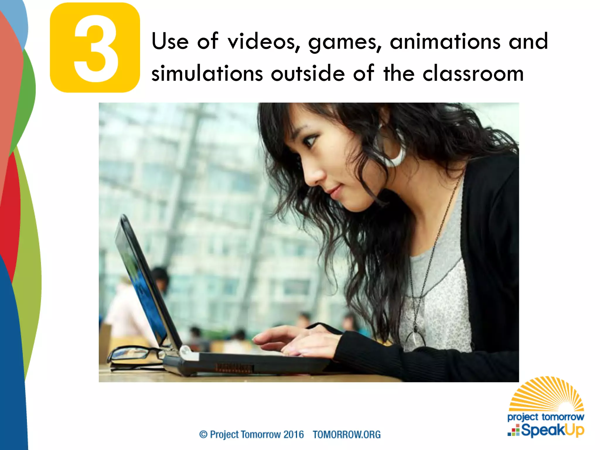 Use of videos, games, animations and
simulations outside of the classroom
 