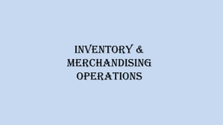 Inventory &
Merchandising
Operations
 