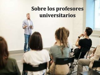 Sobre los profesores
universitarios
 