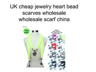 UK cheap jewelry heart bead
    scarves wholesale
   wholesale scarf china
 