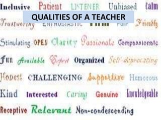 Qualities of a good teacherQUALITIES OF A TEACHER
 