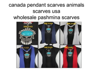canada pendant scarves animals
         scarves usa
  wholesale pashmina scarves
 