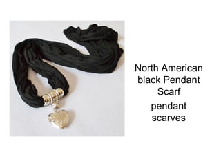 North American
black Pendant
     Scarf
   pendant
    scarves
 