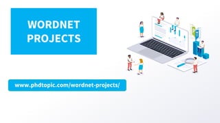 www.phdtopic.com/wordnet-projects/
WORDNET
PROJECTS
 