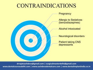 CONTRAINDICATIONS
Pregnancy
Allergic to Sedatives
(benzodiazepines)
Alcohol intoxicated
Neurological disorders
Patient taking CNS
depressants
 