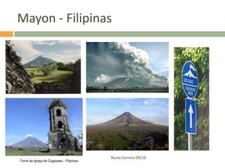 Mayon - Filipinas




                                         Nuno Correia 09/10
Torre da Igreja de Cagsawa - Filipinas
 