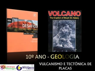 10º ANO - GEOLOGIA
    VULCANISMO E TECTÓNICA DE
             PLACAS
 