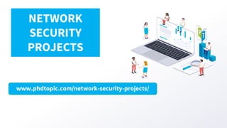 www.phdtopic.com/network-security-projects/
NETWORK
SECURITY
PROJECTS
 