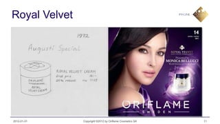 Royal Velvet




2012-01-31     Copyright ©2012 by Oriflame Cosmetics SA   11
 