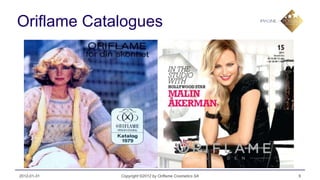 Oriflame Catalogues




2012-01-31   Copyright ©2012 by Oriflame Cosmetics SA   9
 