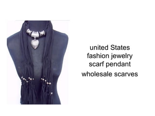 united States
fashion jewelry
scarf pendant
wholesale scarves
 